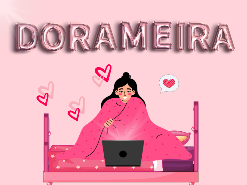 5 razões que me fizeram virar dorameira